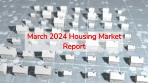 March 2024 Housing Market Report